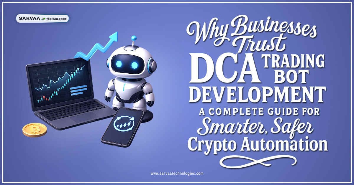 Why Businesses Trust DCA Trading Bot Development: A Complete Guide for Smarter, Safer Crypto Automation
