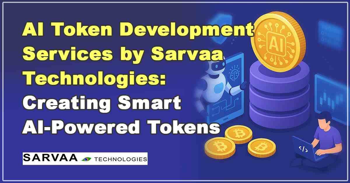 AI Token Development Services by Sarvaa Technologies: Creating Smart AI-Powered Tokens