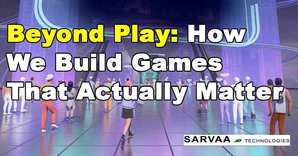 Beyond Play: How We Build Games That Actually Matter