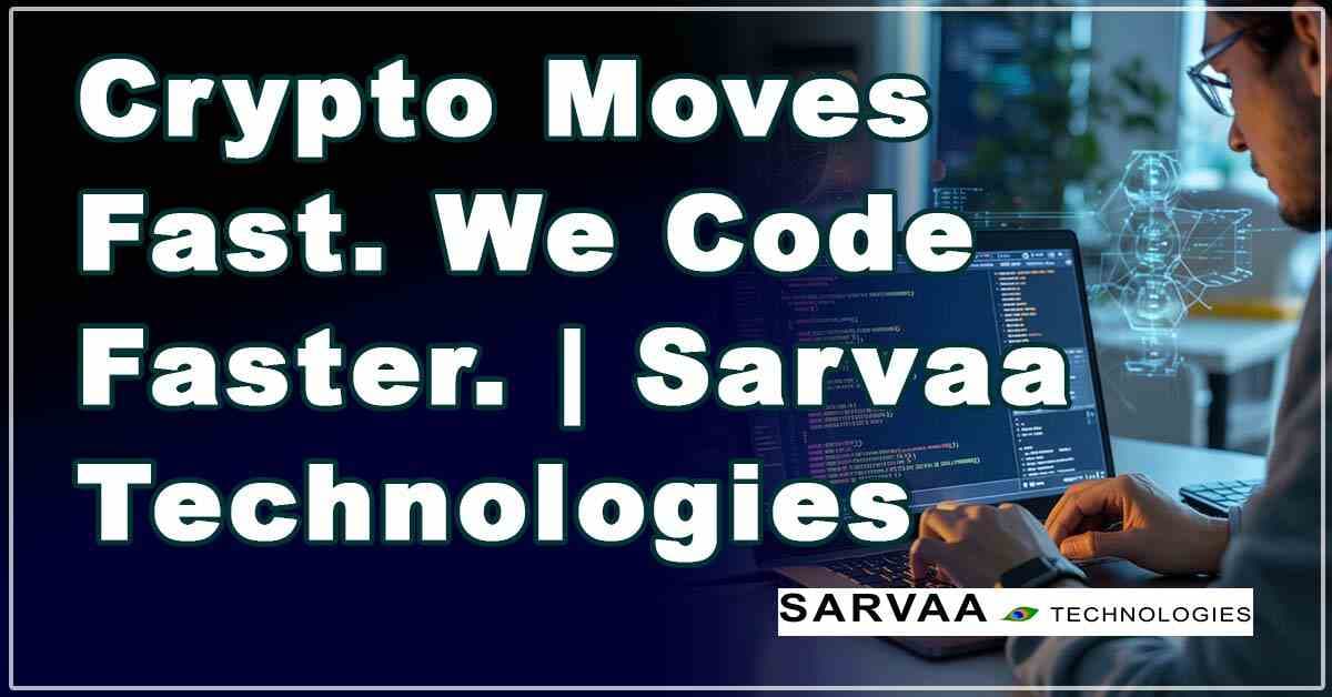 Crypto Moves Fast We Code Faster Sarvaa Tech
