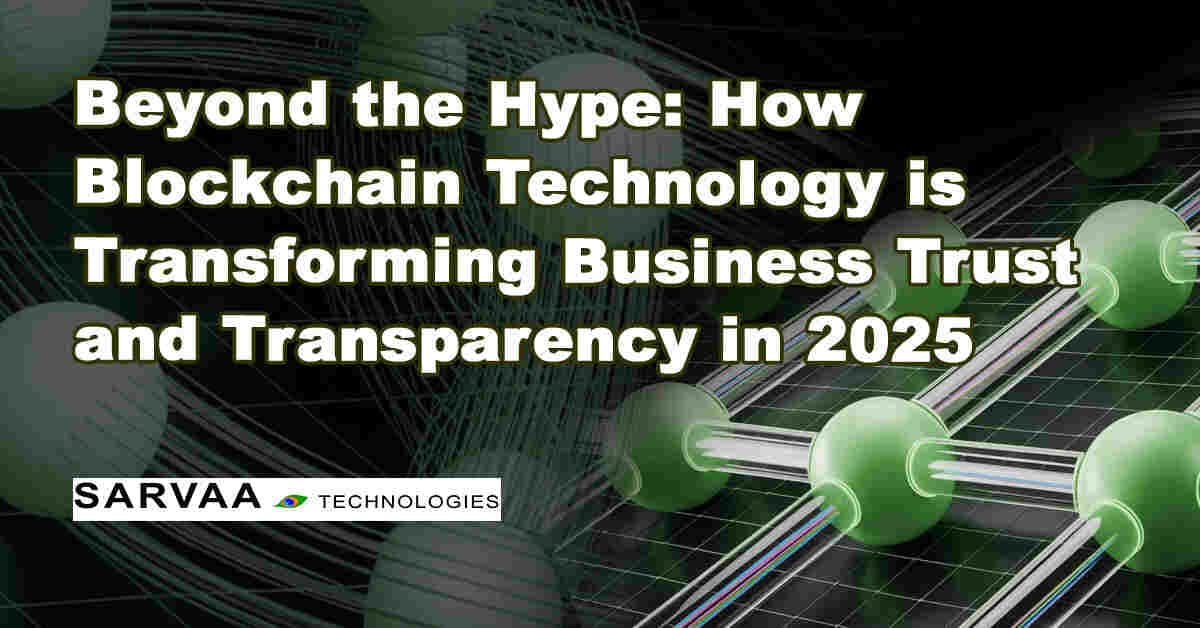 Beyond the Hype: How Blockchain Technology is Transforming Business Trust and Transparency in 2025
