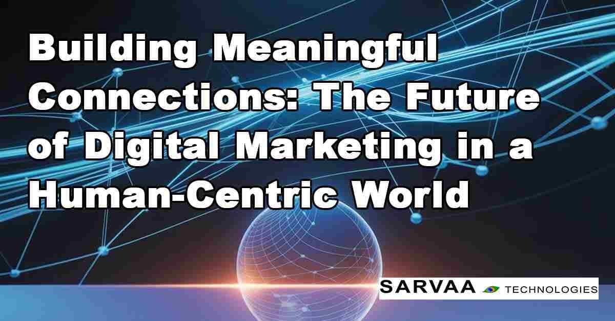 The Future of Digital Marketing in a Human-Centric World
