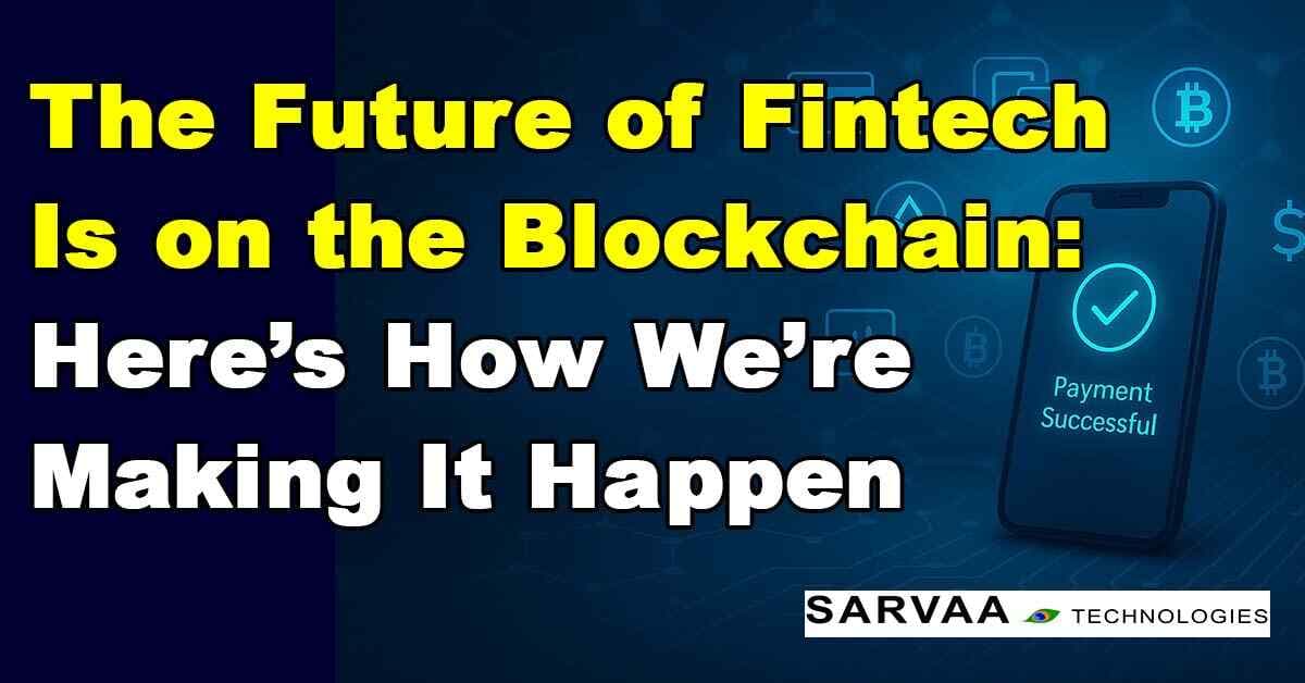 The Future of Fintech Is on the Blockchain: Here’s How We’re Making It Happen