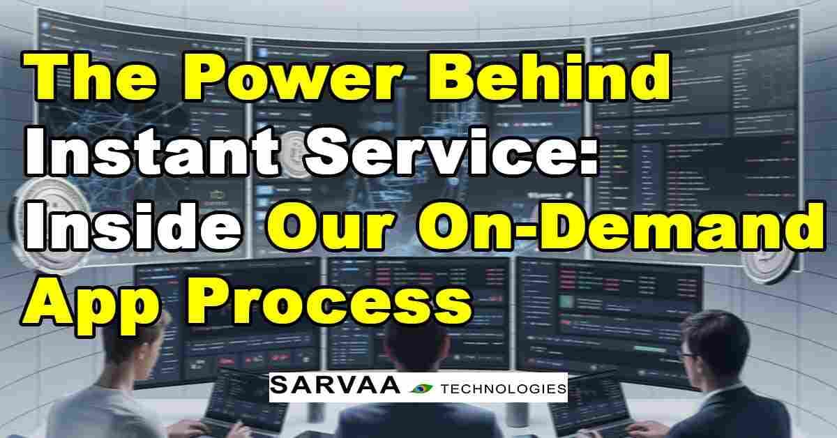 The Power Behind Instant Service: Inside Our On-Demand App Process
