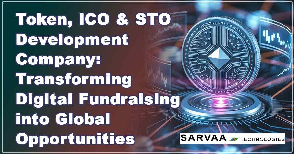 Token, ICO & STO Development Company: Transforming Digital Fundraising into Global Opportunities