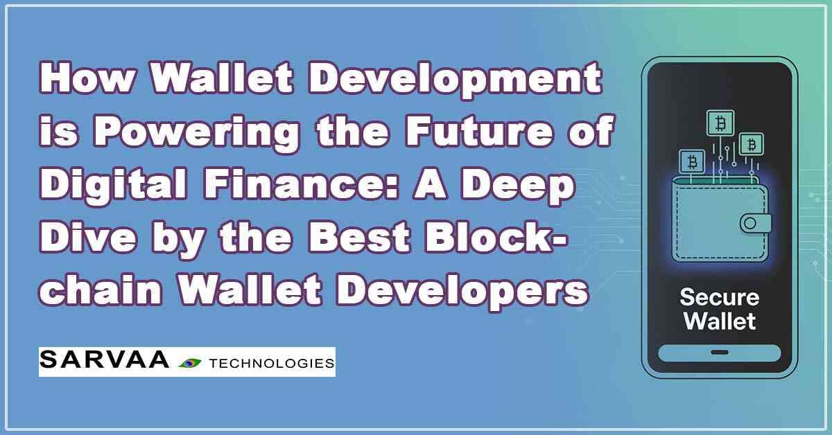 How Wallet Development is Powering the Future of Digital Finance