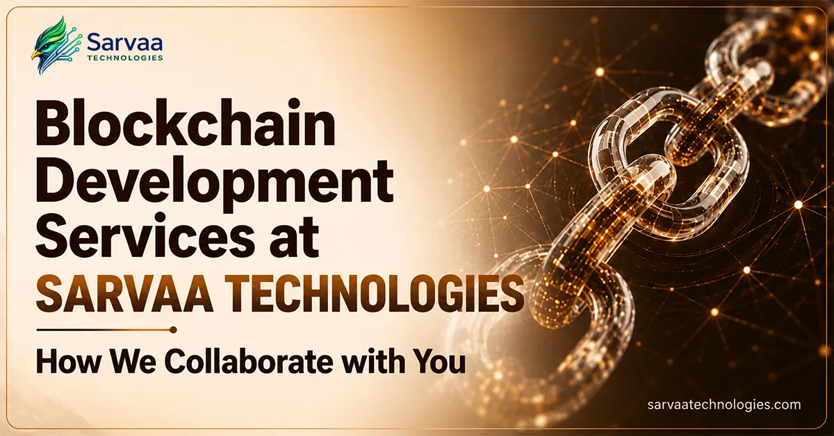 Blockchain Development Services at Sarvaa Technologies - How We Collaborate with You