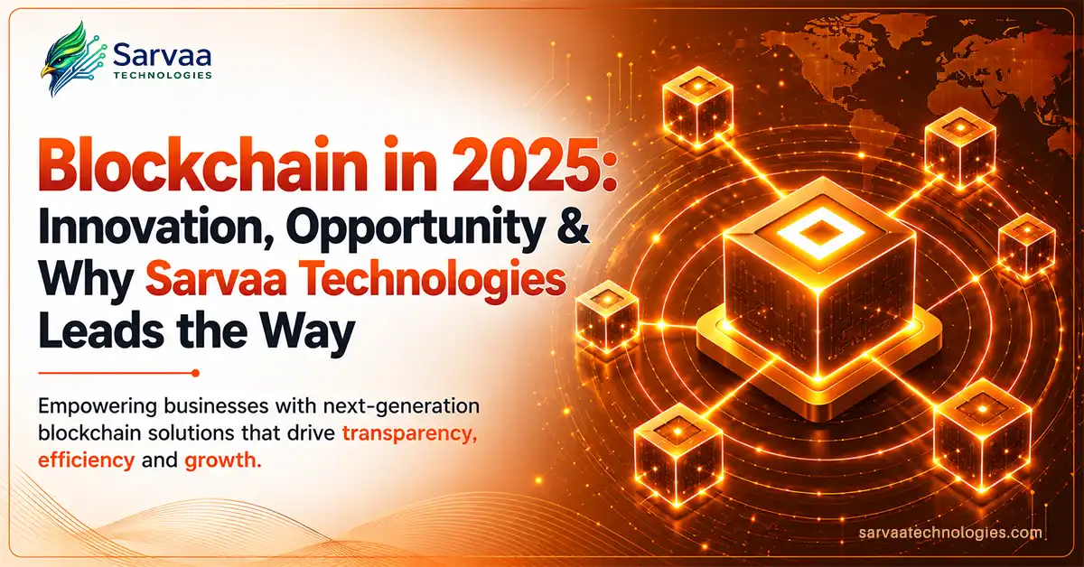 Blockchain in 2025: Innovation, Opportunity & Why Sarvaa Technologies Leads the Way