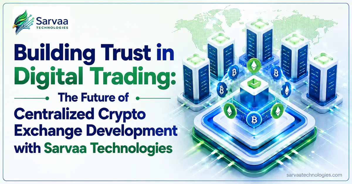 Building Trust in Digital Trading: The Future of Centralized Crypto Exchange Development with Sarvaa Technologies