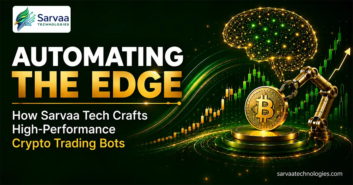 Automating the Edge: How Sarvaa Technologies Crafts High-Performance Crypto Trading Bots?