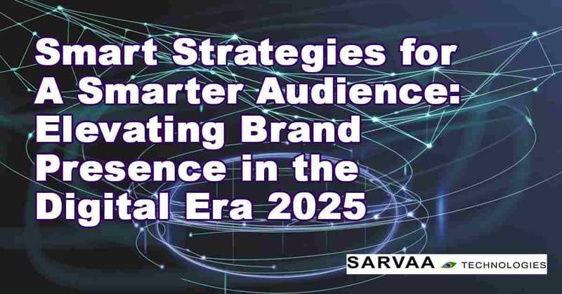 Smart Strategies for a Smarter Audience: Elevating Brand Presence in the Digital Era