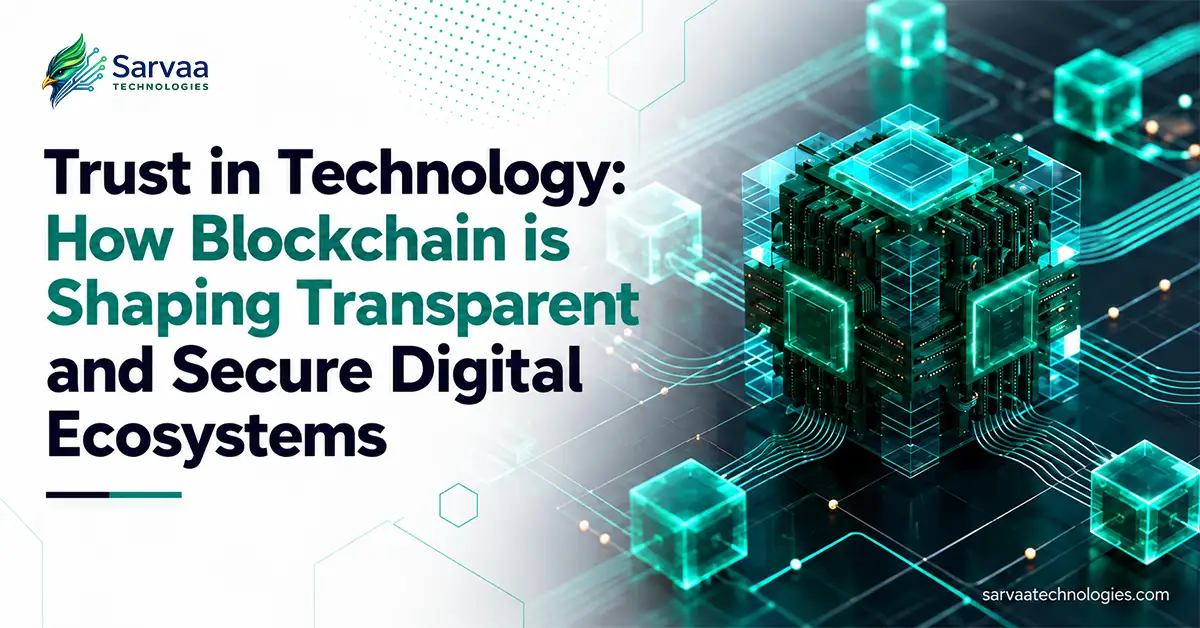 Trust in Technology: How Blockchain is Shaping Transparent and Secure Digital Ecosystems