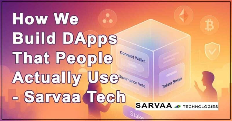 How We Build DApps That People Actually Use - Sarvaa Tech