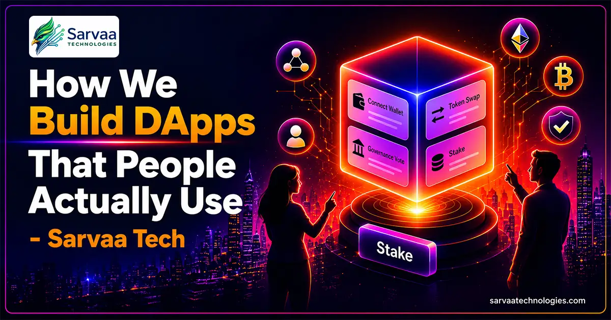 How We Build DApps That People Actually Use - Sarvaa Tech